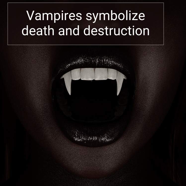 Vampires symbolize death and destruction