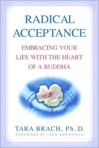 Radical Acceptance: Embracing Your Life with the Heart of a Buddha