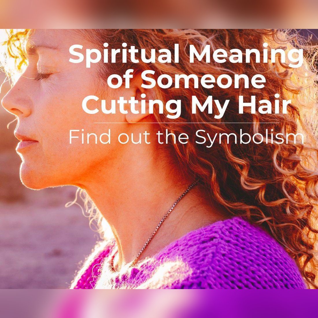 Spiritual Meaning of Someone Cutting My Hair